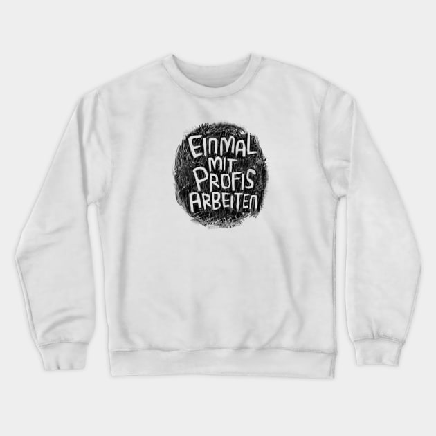 Handwerker, Einmal mit Profis arbeiten Crewneck Sweatshirt by badlydrawnbabe